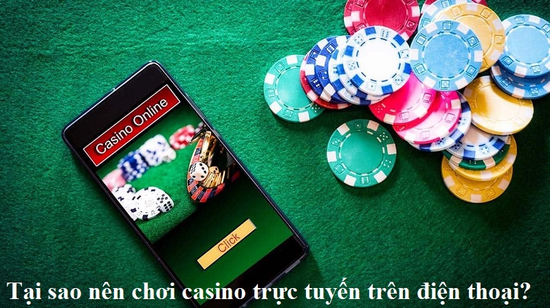 tai-sao-nen-choi-casino-truc-tuyen-tren-dien-thoai