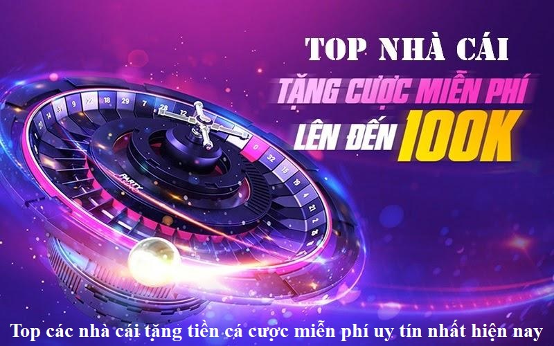 top-cac-nha-cai-tang-tien-ca-cuoc-mien-phi-uy-tin-nhat-hien-nay